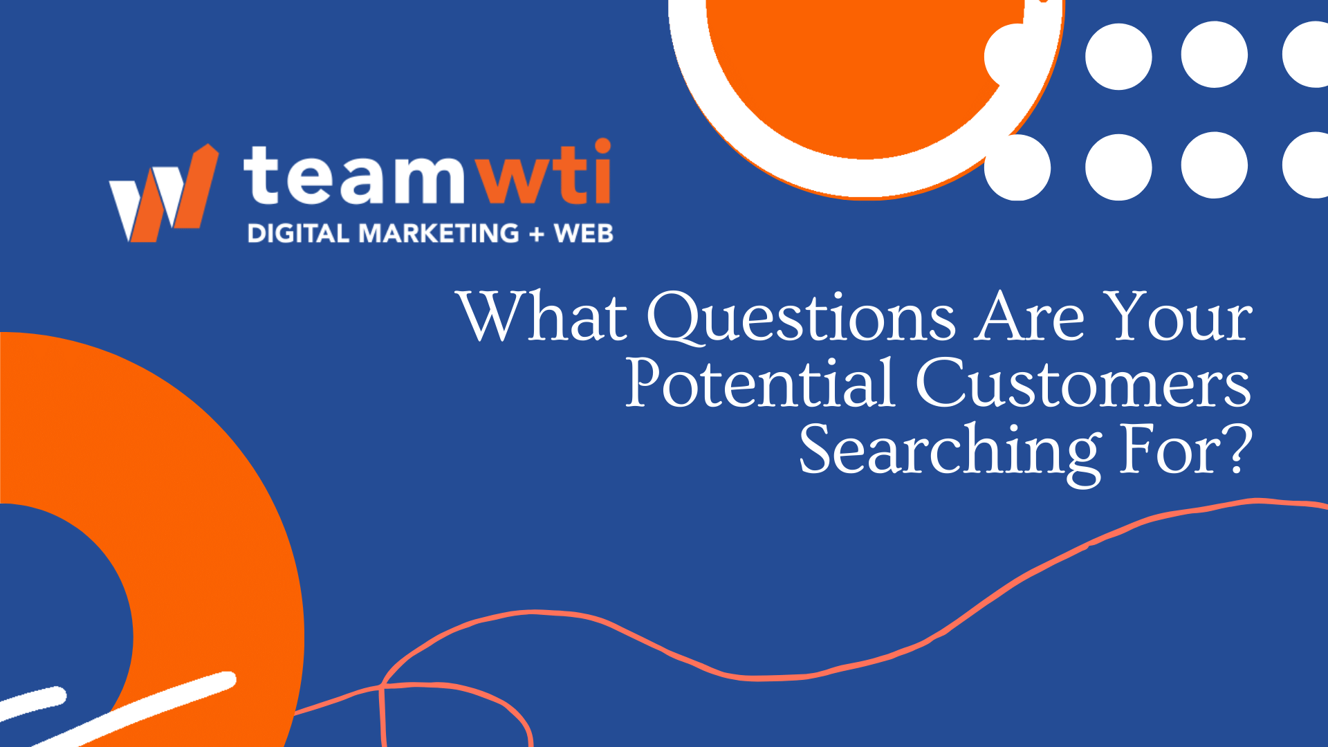 What Questions Are Your Potential Customers Searching On Search Engines?