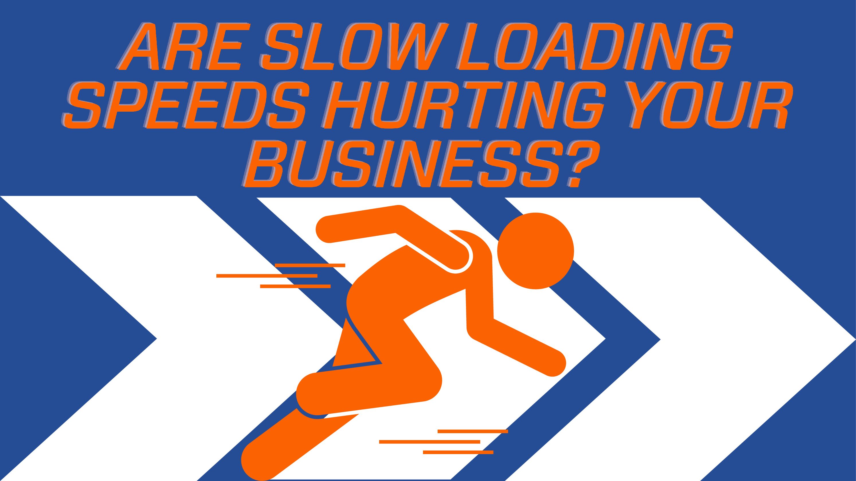 Are Slow Website Loading Speeds Hurting Your Business?