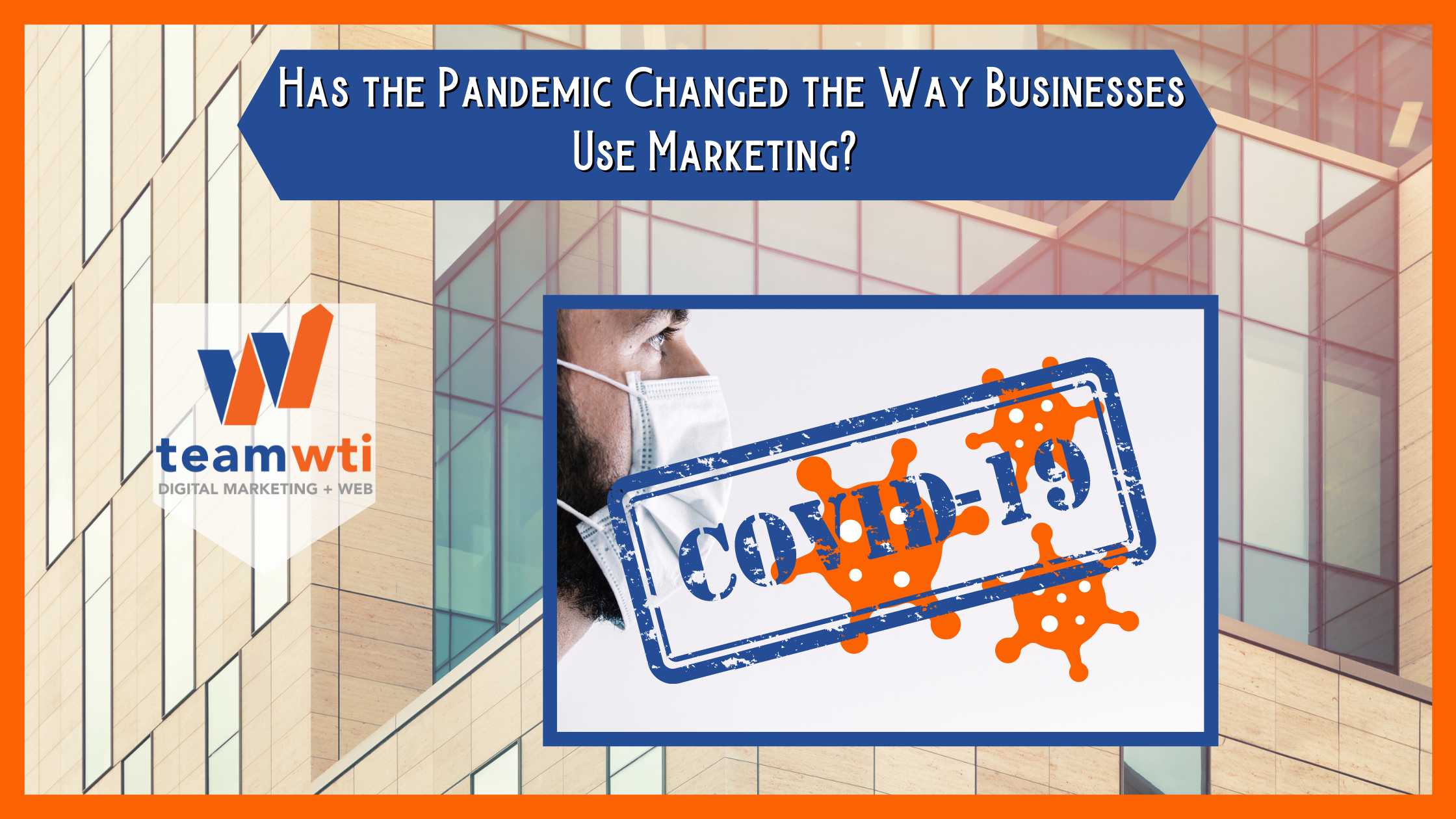 Has the Pandemic Changed the Way Businesses Use Marketing?