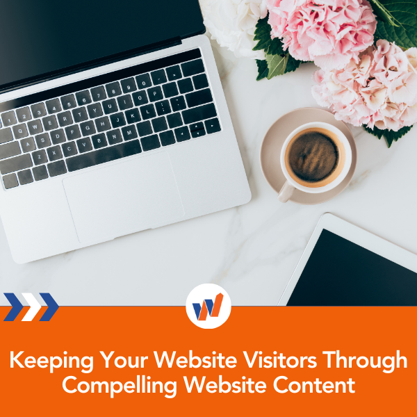 Keeping Your Website Visitors Through Compelling Website Content