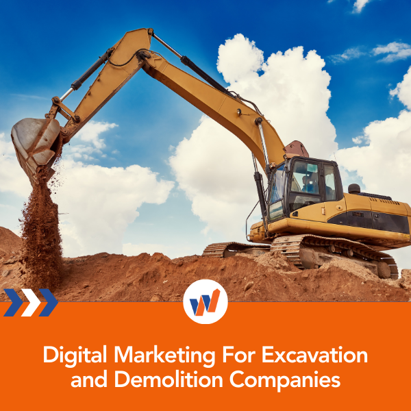 Digital Marketing For Excavation and Demolition Companies
