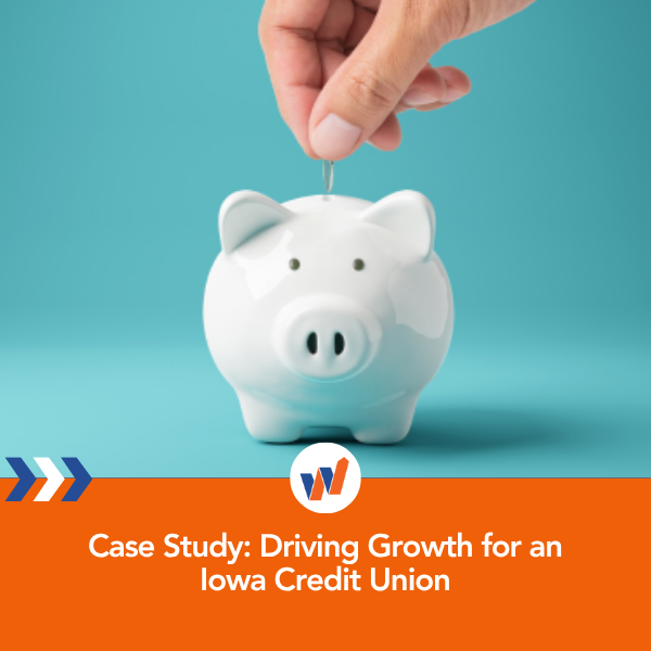 Case Study: Driving Growth for an Iowa Credit Union