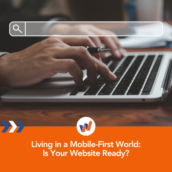 Living in a Mobile-First World: Is Your Website Ready?