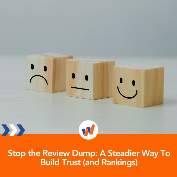 Stop the Review Dump: A Steadier Way To Build Trust (and Rankings)